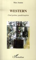 Couverture du livre « Western ; ciné-poème guadeloupéen » de Max Jeanne aux éditions L'harmattan