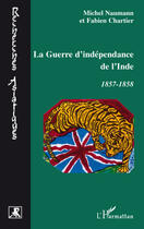 Couverture du livre « Guerre d'indépendance de l'Inde 1857-1858 » de Michel Naumann et F Chartier aux éditions L'harmattan