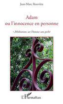 Couverture du livre « Adam ou l'innocence en personne ; méditations sur l'homme sans pêché » de Jean-Marc Rouviere aux éditions L'harmattan