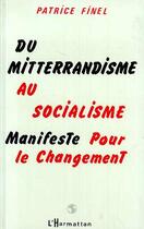 Couverture du livre « Du mitterrandisme au socialisme ; manifeste pour le changement » de Patrice Finel aux éditions Editions L'harmattan