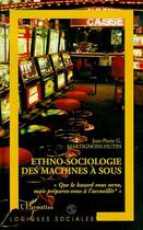 Couverture du livre « Ethno-sociologie des machines a sous » de Martignoni-Hutin J-P aux éditions Editions L'harmattan