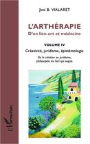 Couverture du livre « L'arthérapie ; d'un lien art et médecine Tome 4 ; créativité, juridisme, épistémologie » de Jimi B. Vialaret aux éditions Editions L'harmattan