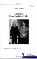 Couverture du livre « L'entente Chamberlain-Hitler » de Clement Leibovitz aux éditions L'harmattan