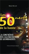 Couverture du livre « Les 50 nerfs de la honte ; la confrérie des calebasseries de guimbardes » de Masee Ma Lon aux éditions L'harmattan