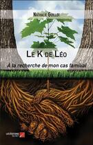 Couverture du livre « Le k de leo - a la recherche de mon cas familial » de Guillot Nathalie aux éditions Editions Du Net