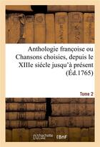 Couverture du livre « Anthologie franc oise ou chansons choisies, depuis le xiiie siecle jusqu'a present. tome 2 » de Monnet/Saint-Aubin aux éditions Hachette Bnf