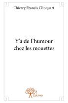 Couverture du livre « Y'a de l'humour chez les mouettes » de Thierry Francis Clinquart aux éditions Edilivre
