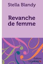 Couverture du livre « Revanche de femme » de Stella Blandy aux éditions Ligaran