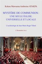 Couverture du livre « Mystère de communion ; une seule église universelle et locale ; l'éclesiologie de Jean-Marie Roger Tillard » de Kokou Mawuena Ambroise Atakpa aux éditions L'harmattan