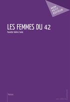 Couverture du livre « Les femmes du 42 » de Paulette Valerie Saide aux éditions Publibook