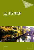 Couverture du livre « Les fées miroir » de Camille Arman aux éditions Mon Petit Editeur