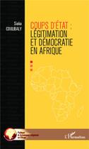 Couverture du livre « Coups d'état légitimation et démocratie en Afrique » de Siaka Coulabaly aux éditions L'harmattan