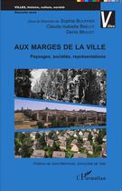 Couverture du livre « Aux marges de la ville ; paysages, sociétés, représentations » de Sophie Bouffier et Denis Menjot et Claude-Isabelle Brelot aux éditions L'harmattan