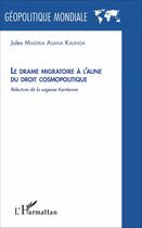 Couverture du livre « Le drame migratoire à l'aune du droit cosmopolitique ; relecture de la sagesse kantienne » de Jules Maidika Asana Kalinga aux éditions L'harmattan