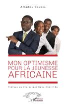 Couverture du livre « Mon optimisme pour la jeunesse africaine » de Amadou Camara aux éditions L'harmattan