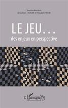 Couverture du livre « Le jeu... des enjeux en perspective » de Lahcenchraibi Ouasmi aux éditions L'harmattan