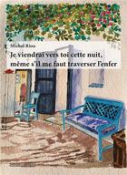 Couverture du livre « Je viendrai vers toi cette nuit même s'il me faut traverser l enfer. » de Michel Riou aux éditions Complicites