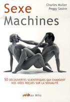 Couverture du livre « Sexe machines ; 50 découvertes scientifiques qui changent nos idées reçues sur la sexualité » de Charles Muller aux éditions Max Milo