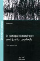 Couverture du livre « La participation numérique : une injonction paradoxale » de Serge Proulx aux éditions Presses De L'ecole Des Mines