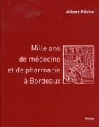 Couverture du livre « Mille ans de médecine et de pharmacie à Bordeaux » de Albert Reche aux éditions Mollat