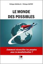 Couverture du livre « Le monde des possibles ; comment réconcilier les peuples avec la mondialisation ? » de Philippe Mottet et Philippe Mocellin aux éditions Va Press