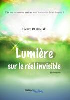 Couverture du livre « Lumiere sur le reel invisible » de Bourge aux éditions Les Editions Melibee