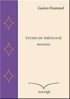 Couverture du livre « Études de théologie moderne » de Gaston Frommel aux éditions Theotex