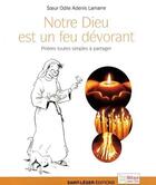 Couverture du livre « Notre Dieu est un feu dévorant ; prières toutes simples à partager » de Odile Adenis-Lamarre aux éditions Saint-leger