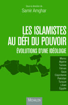 Couverture du livre « Les islamistes au défi du pouvoir ; évolution d'une idéologie » de Samir Amghar aux éditions Editions Michalon