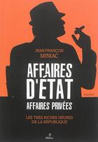 Couverture du livre « Affaires d'Etat, affaires privées ; les très riches heures de la République » de Jean-Francois Miniac aux éditions Metive