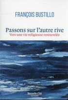 Couverture du livre « Passons sur l'autre rive : vers une vie religieuse renouvelée » de Francois Bustillo aux éditions Nouvelle Cite