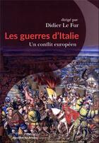 Couverture du livre « Les guerres d'Italie : un conflit européen » de Didier Le Fur aux éditions Passes Composes