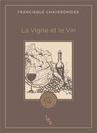 Couverture du livre « La vigne et le vin » de F. Chaverondier aux éditions Les Editions Absolues