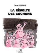 Couverture du livre « La révolte des cochons » de Pierre Leberger aux éditions Les Trois Colonnes
