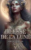 Couverture du livre « Deesse de la lune » de Amelie Marion aux éditions Plumes De Mimi