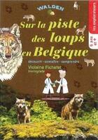 Couverture du livre « Sur la piste des loups en Belgique » de Fichefet Violaine aux éditions Walden