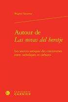 Couverture du livre « Autour de Las novas del heretje : Les sources antiques des controverses entre catholiques et cathares » de Brigitte Saouma aux éditions Classiques Garnier