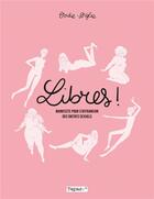 Couverture du livre « Libres ! manifeste pour s'affranchir des diktats sexuels » de Diglee et Ovidie aux éditions Delcourt