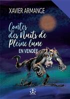 Couverture du livre « Contes des nuits de plein lune en vendee » de Xavier Armange aux éditions Editions De L'atlantide