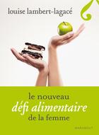 Couverture du livre « Le défi alimentaire de la femme » de Louise Lambert-Lagace aux éditions Marabout