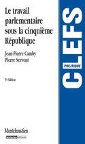 Couverture du livre « Le travail parlementaire sous la cinquième République (5e édition) » de Pierre Servent et Jean-Pierre Camby aux éditions Lgdj