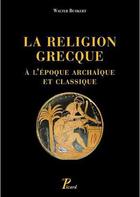 Couverture du livre « La religion grecque à l'époque archaïque et classique » de Walter Burkert aux éditions Picard