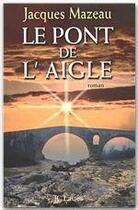 Couverture du livre « Le pont de l'aigle » de Jacques Mazeau aux éditions Jc Lattes