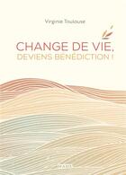 Couverture du livre « Change de vie, deviens bénédiction ! » de Virginie Toulouse aux éditions Mame