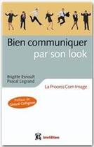 Couverture du livre « Bien communiquer par son look ; la ProcessCom image » de Brigitte Esnoult et Pascal Legrand aux éditions Intereditions