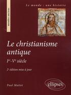 Couverture du livre « Le christianisme antique ; I-V siècle (2e édition) » de Paul Mattei aux éditions Ellipses