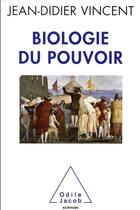 Couverture du livre « Biologie du pouvoir » de Jean-Didier Vincent aux éditions Odile Jacob