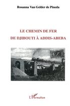 Couverture du livre « Le chemin de fer de Djibouti Aaddis-Abeba » de Rosanna Van Gelder De Pineda aux éditions L'harmattan