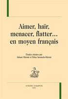 Couverture du livre « Aimer, haïr, menacer, flatter... en moyen français » de  aux éditions Honore Champion