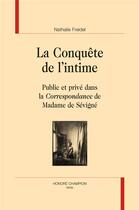 Couverture du livre « La conquête de l'intime ; public et privé dans la correspondance de Madame de Sévigné » de Nathalie Freidel aux éditions Honore Champion